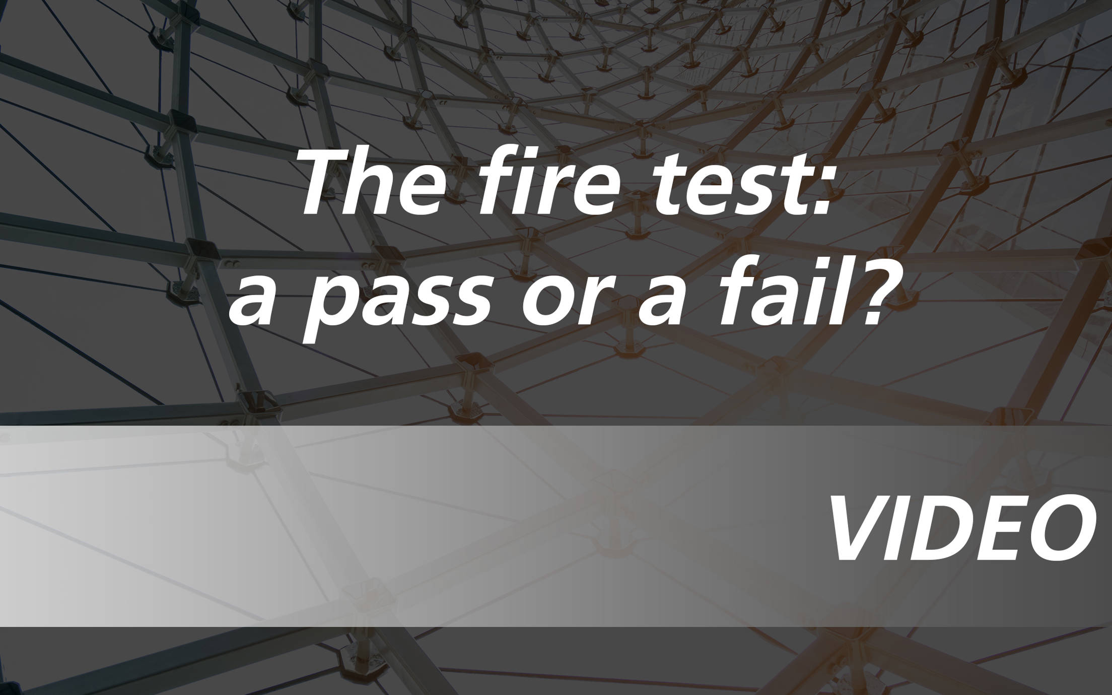The fire test: a pass or a fail?